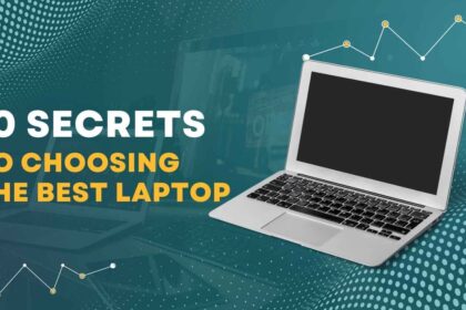 10 Secrets to Choosing the Best Laptop for Your Needs