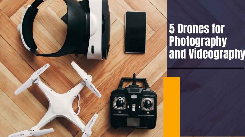 5 Drones for Photography and Videography